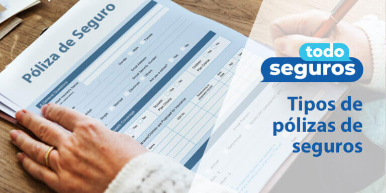 ¿Qué Tipos de pólizas de seguros y qué cubren?