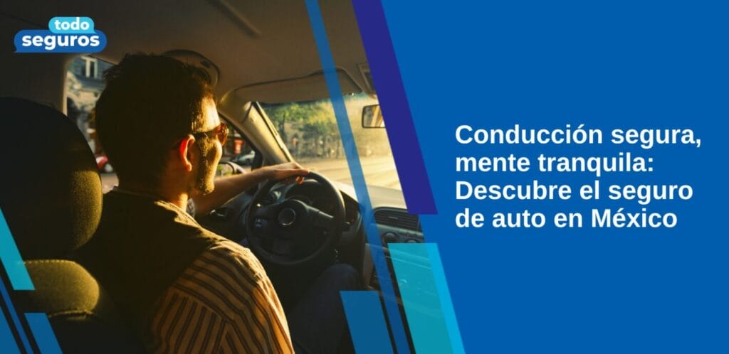 Conducción segura: Descubre el seguro de auto en México